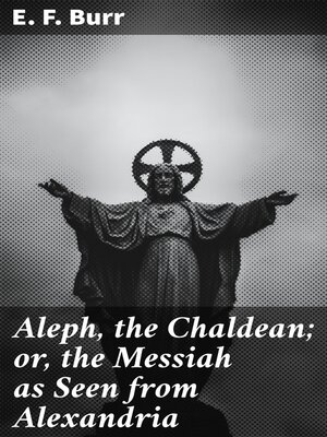 cover image of Aleph, the Chaldean; or, the Messiah as Seen from Alexandria